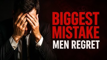The One Mistake That Haunts Men for Life