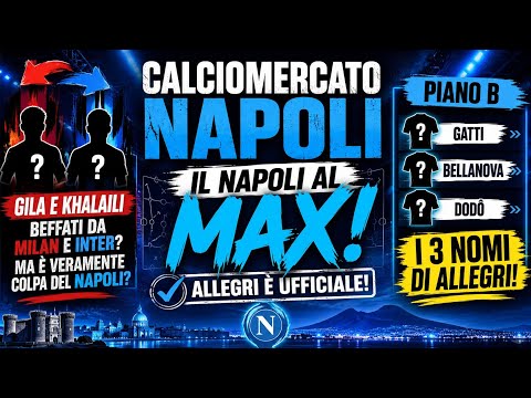 Video CALCIOMERCATO NAPOLI?ALLEGRI È UFFICIALE?GILA E KHALAILI SFUMATI?ALLEGRI CHIAMA VICARIO?
