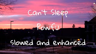 Can’t Sleep- Powfu (slowed and enhanced)