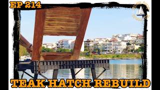 EP 214 TEAK HATCH REBUILD
