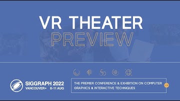 SIGGRAPH 2022 VR Theater Preview