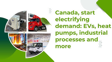Why Canada Must Electrify Demand—EVs, Heat Pumps, Heavy Industry