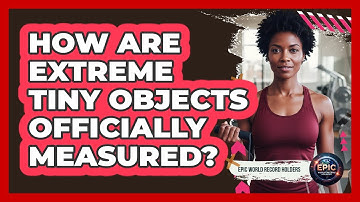 How Are Extreme Tiny Objects Officially Measured?