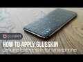 Как нанести кожаную наклейку Glueskin на смартфон?