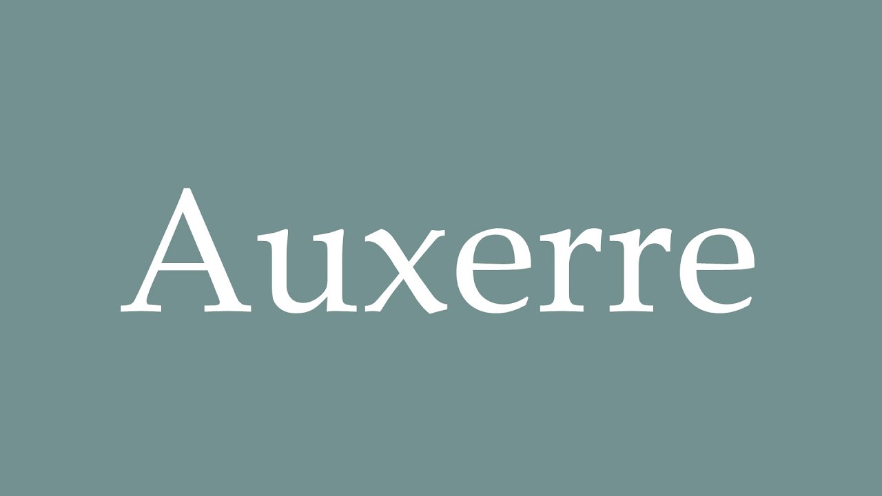 How to Pronounce ''Auxerre'' Correctly in French YouTube