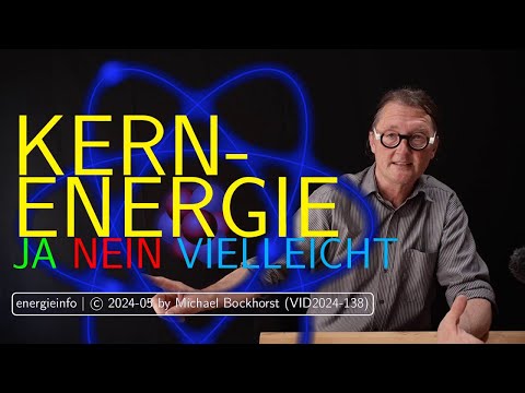 Kernenergie: JA-NEIN-VIELLEICHT - Aspekte der Kernkraftnutzung / VID2024-138