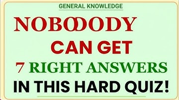 NOBODY CAN GET 7 RIGHT ANSWERS IN THIS HARD QUIZ | Ultimate GK Challenge