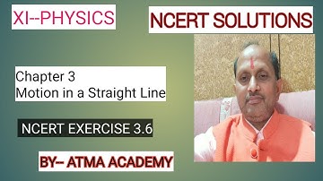 XI-Physics, NCERT Solutions, Chapter 3, Motion in a Straight line, Question 3.6. BY- Atma Academy.