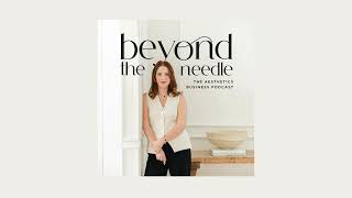 Beyond the Needle: The Aesthetics Business Podcast Trailer News