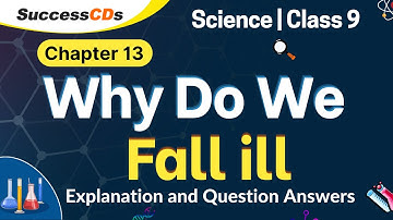 Why Do We Fall ill, Science Class 9 Chapter 13 Explanation Questions and Answers