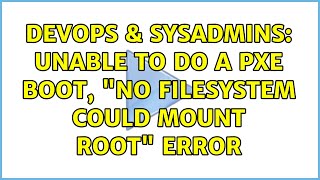 DevOps & SysAdmins: Unable to do a PXE boot, "no filesystem could mount root" error (2 Solutions!!)