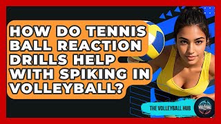 How Do Tennis Ball Reaction Drills Help With Spiking In Volleyball? - The Volleyball Hub