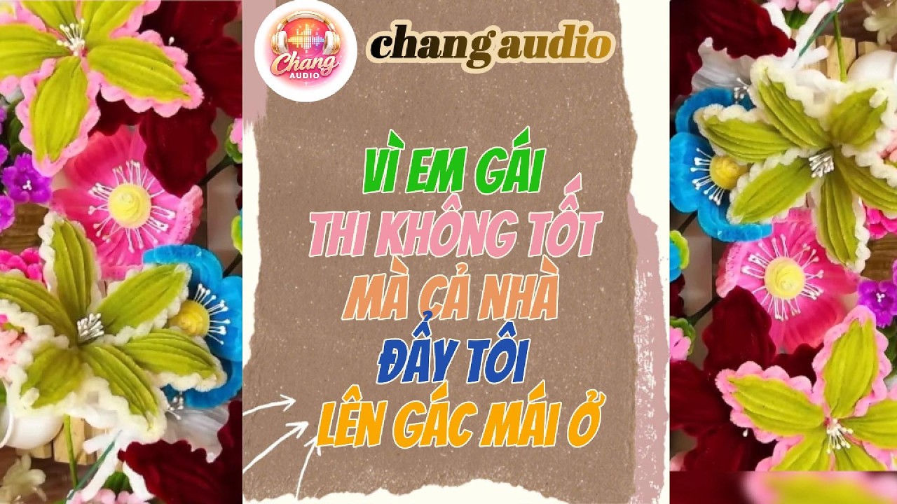 @changaudio88 vì em gái thi không tốt mà cả nhà đẩy tôi lên lên gác mái ở