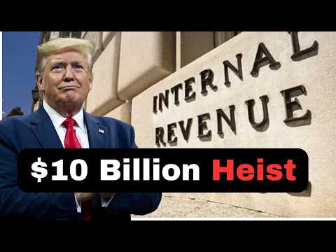 Trump is attempting to LOOT the IRS for $10 Billion.
