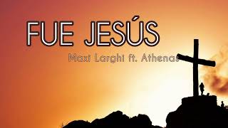 Fue Jesús Letra Maxi Larghi Ft. Athenas Música Católica