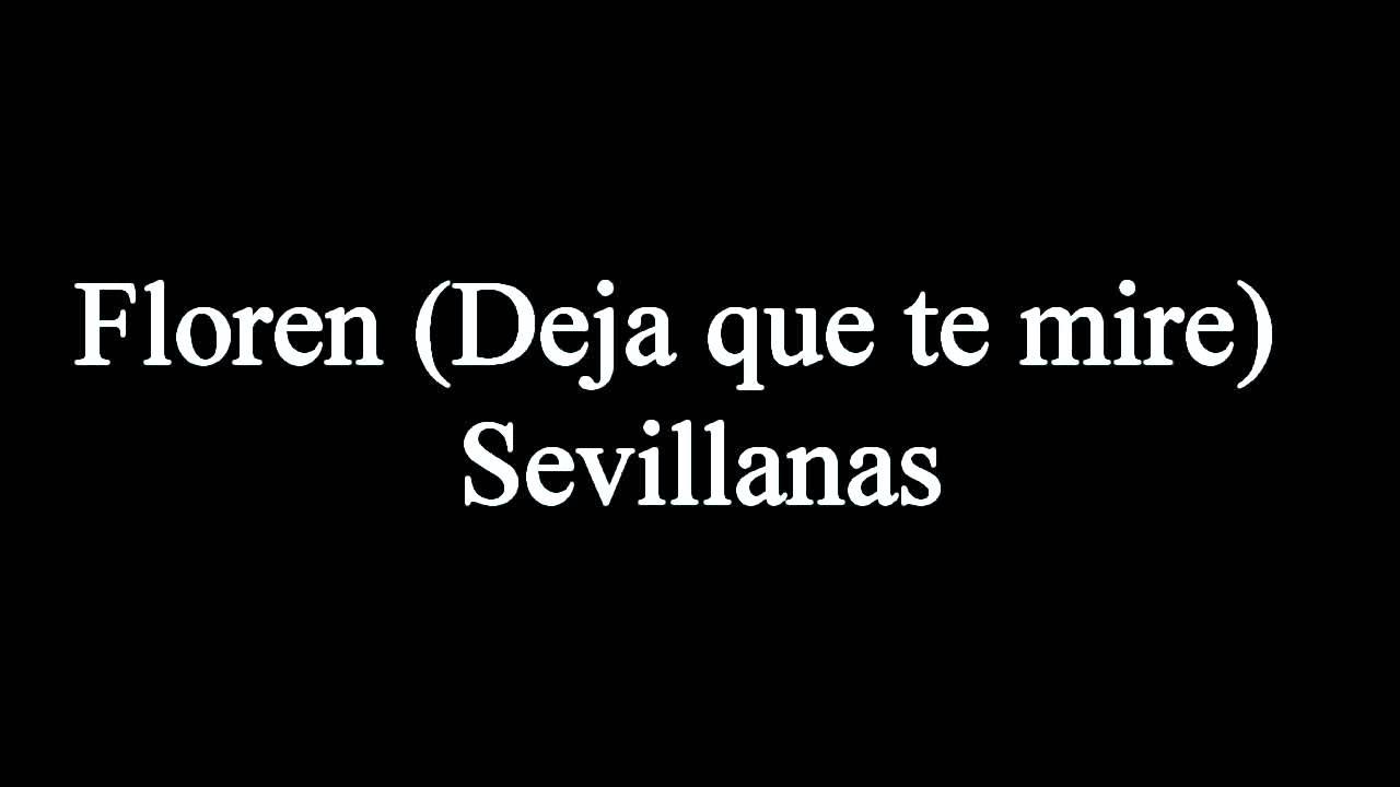 Floren (Deja que te mire) Sevillanas Floren (Deja que te mire) Sevillanas