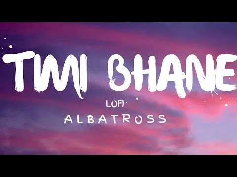 Albatorss - Timi Bhane Lyrics & Lofi |Nightcore Kanxa ♡|