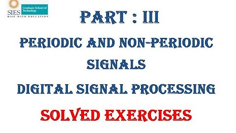 Part III: Periodic, Non-periodic Signals, exercises, solved, DSP, Signal & System