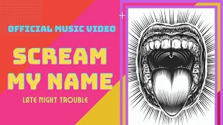 Late Night Trouble - Scream My Name [Official Music Video]
