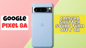 Google Pixel 8a Camera Shutter Sound Turn off / on
