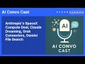 Anthropic's SpaceX Compute Deal, Claude Dreaming, Grok Connectors, Gemini File Search | AI Convo...