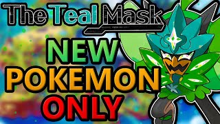 I Beat Pokemon Teal Mask With Only NEW Pokemon! (Pokemon Scarlet and Violet DLC)