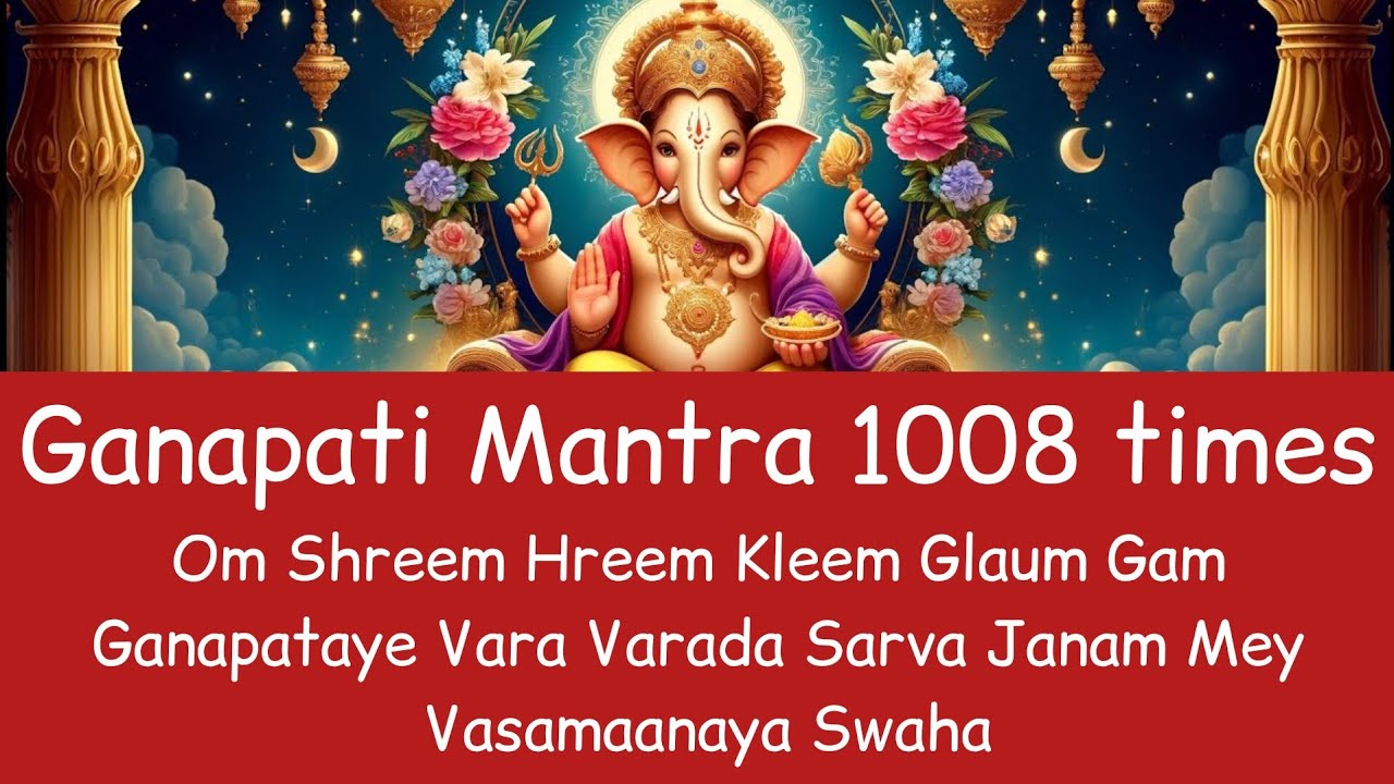 Om Shreem Hreem Kleem Glaum Gam Ganapataye Vara Varada Sarva Janam Mey Vasamaanaya Swaha 1008 times