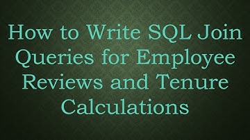 How to Write SQL Join Queries for Employee Reviews and Tenure Calculations
