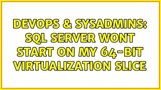 Celebrity DevOps & SysAdmins: SQL Server wont start on my 64-bit virtualization slice (2 Solutions!!) Profile