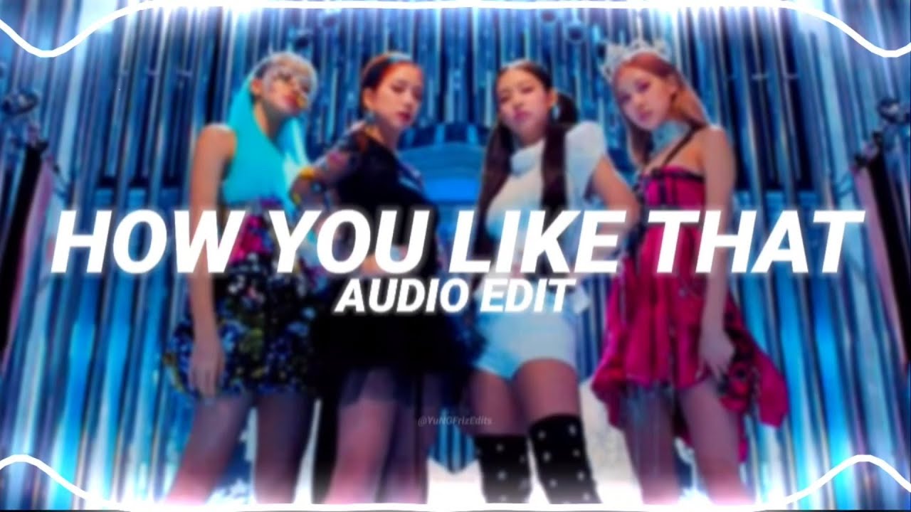 how you like that - blackpink [edit audio] - YouTube