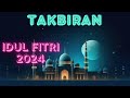 Takbiran IDUL FITRI 2024 Terbaru Paling Merdu NonStop  - Gema Takbir Idul Fitri 2024 1445H