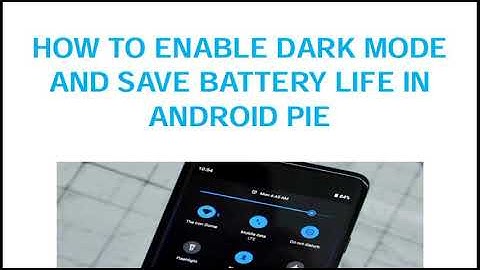 HOW TO ENABLE DARK MODE AND SAVE BATTERY  LIFE  IN ANDROID PIE