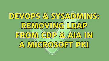 DevOps & SysAdmins: Removing LDAP from CDP & AIA in a Microsoft PKI