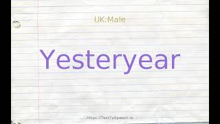 How to pronounce yesteryear