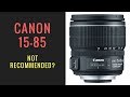Canon 15-85mm IS USM Lens - Why ISN'T This Lens Recommended?