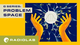 Problem Space | Radiolab Presents: G Episode 2