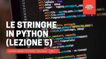 5. Le STRINGHE in Python (PYTHON CORSO COMPLETO GRATIS 2021 ITA)