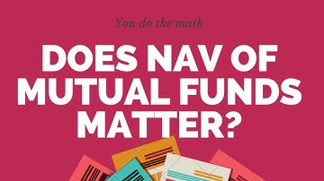 WHAT IS NAV? DOES NAV OF MUTUAL FUNDS MATTER?