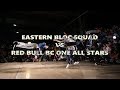 EASTERN BLOC SQUAD VS RED BULL BC ONE ALL STARS