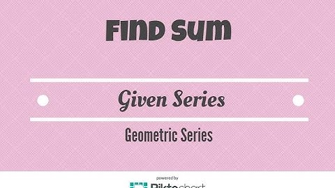 How To Find The Sum Of Each Geometric Series