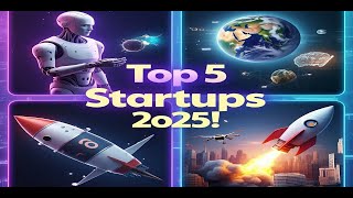 Top 5 Startups to Watch in 2025! 🚀