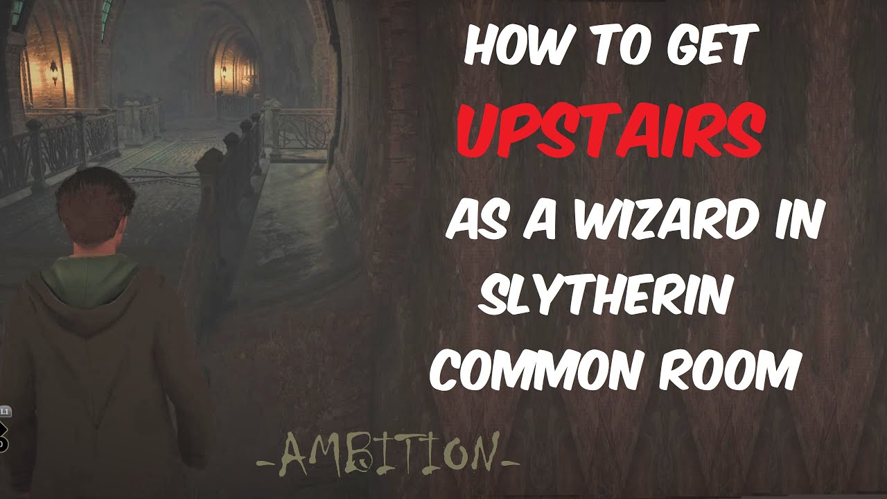 How to get upstairs as a wizard (male) in Slytherin common room (Read ...