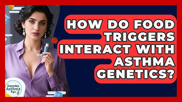 How Do Food Triggers Interact With Asthma Genetics? - Everyday Asthma Tips