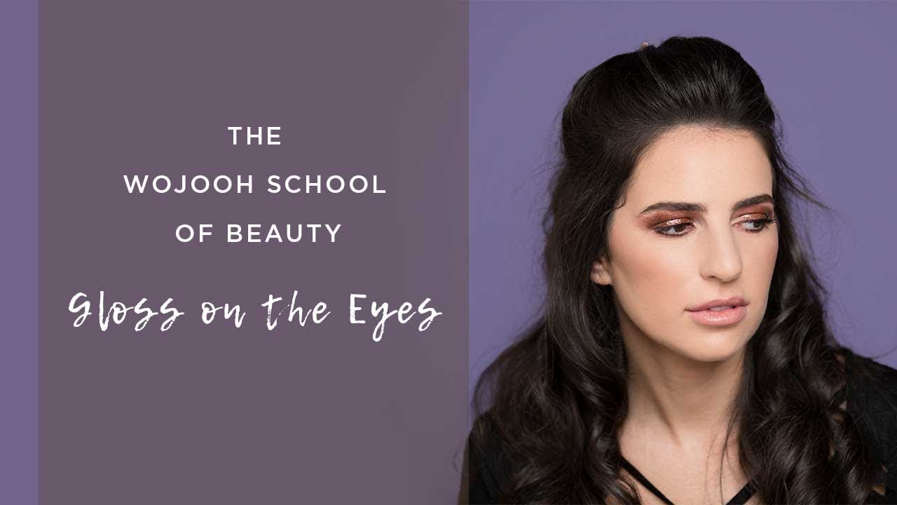 The Wojooh School of Beauty – Gloss on the Eyes