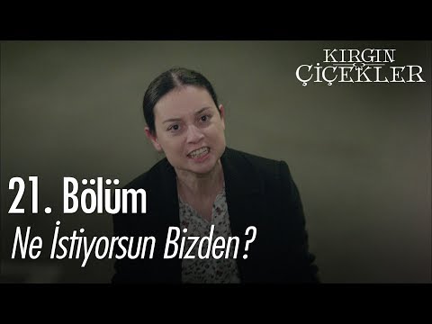 Ne istiyorsun bizden? - Kırgın Çiçekler 21. Bölüm