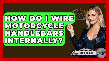 How Do I Wire Motorcycle Handlebars Internally? - Ride or Die Motorcycles