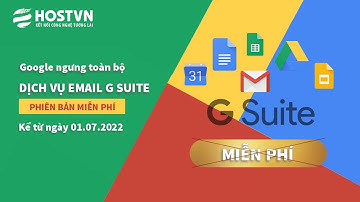 Google thông báo sẽ ngừng cung cấp Dịch vụ Email G Suite phiên bản miễn phí từ 1/7/2022 | HOSTVN