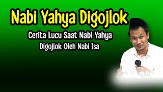 GUS BAHA. CERITA LUCU SAAT NABI YAHYA DI GOJLOK OLEH NABI ISA.