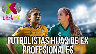 HIJAS DE EX FUTBOLISTAS Presentes en la Liga MX Femenil | Nailea Vidrio | Jana Gutiérrez