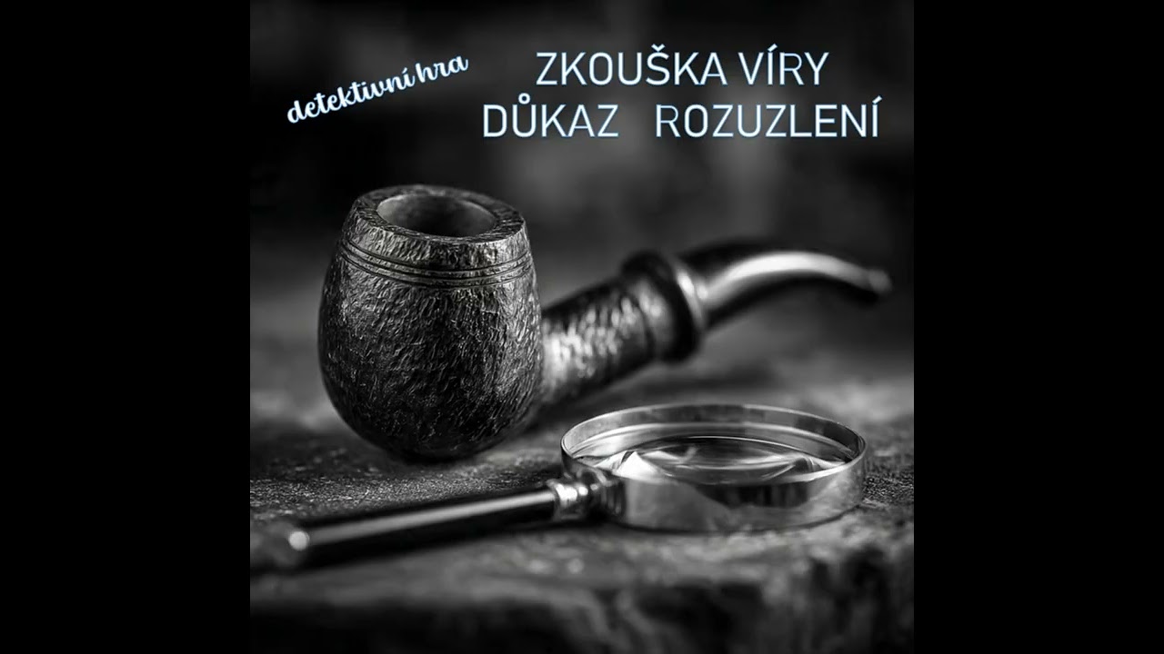 detektivní hra - ZKOUŠKA VÍRY  DŮKAZ  ROZUZLENÍ